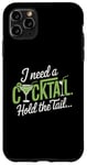 iPhone 11 Pro Max I Need A Cocktail Hold The Tail Mixed Drink Shot Alcohol Bar Case