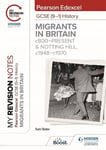 My Revision Notes: Pearson Edexcel GCSE (91) History: Migrants in Britain, c800present and Notting Hill, c1948c1970