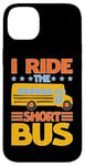 iPhone 14 Plus I Ride The Short Bus ---- Case