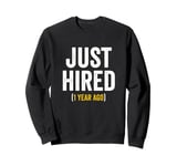 1 Year Work Anniversary Jubilee Just Hired 1 Year Ago Sweatshirt