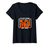 Womens I Would Put Some Maple Syrup On That - Funny Maple Syrup V-Neck T-Shirt