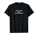 I'm Just Here For The Vegetables | Vegetarian Outfit | T-Shirt