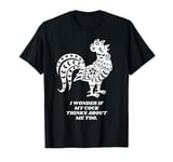 Funny Sarcastic Joke Embarrassing Design for Chicken Owners T-Shirt