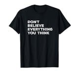 What you think don't believe and assume T-Shirt