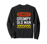 Danger Grumpy Old Man sarcastic and funny Sweatshirt