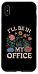 iPhone XS Max For Flowers Lover Flower Garden Funny I’ll Be In My Office Case