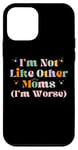 iPhone 12 mini Funny Mama Mother I'm Not Like Other Moms I'm Worse Case