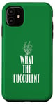 Coque pour iPhone 11 What the Fucculent - Plant Mom Green Nature Lover Pun Grow