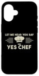 Coque pour iPhone 16 Laissez-moi Vous Entendre Dire Oui Chef Master Cook