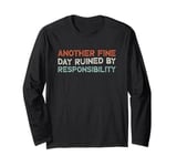 Another Fine Day Ruined By Responsibility Long Sleeve T-Shirt