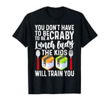 To Be A Lunch Lady School Cafeteria Worker Lunch Ladies T-Shirt