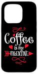 iPhone 15 Pro Coffee is My Valentine Funny Valentines Day Coffee Humor Case