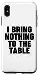 iPhone XS Max I Bring Nothing to the Table Case