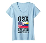 Womens I may life in USA but my story began in Venezuela Venezuela V-Neck T-Shirt