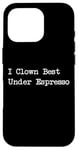 Coque pour iPhone 16 Pro Gamme de caféine amusante I Clown Best Under Espresso