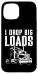 Coque pour iPhone 15 I Drop Big Loads Semi Truck Driver Trucker