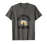 You Can Always Find Me In The Pub Mens Fun Dad Joke T-Shirt T-Shirt