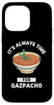 Coque pour iPhone 14 Pro Max Gaspacho Food Lover It's Always Time For Eating Gazpacho