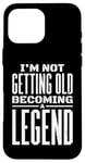 iPhone 16 Pro Max I'm Not Getting Old I'm Becoming A Legend Retro Distressed Case