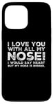 Coque pour iPhone 13 Pro Max Citations drôles Love You I Love You With All My Nose