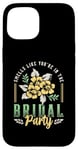 iPhone 15 Smells Like You're In The Bridal Bridesmaid Maid Of Honor Case