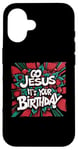 iPhone 16 Go Jesus Its Your Birthday Funny Jesus Christmas Xmas Case