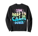 Funny You Need To Calm Down Funny Retro Girls Man Women Sweatshirt