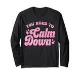 You Need To Calm Down Cool Groovy Funny Saying Long Sleeve T-Shirt