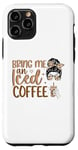 iPhone 11 Pro Bring Me An Iced Coffee Messy Bun Cold Brew Coffee Quote Case