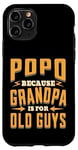 Coque pour iPhone 11 Pro Popo Because Grandpa is for Old Guys Father’s Day Grandpa