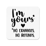 I'm Yours No Exchanges No Refunds Fridge Magnet Valentines Love Girlfriend Wife