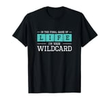 In The Final Game Of Life I'm Your Wildcard A Trauma Surgeon T-Shirt