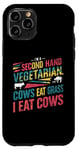 iPhone 11 Pro I am a second hand vegetarian Cows Eat Grass I Eat Cows Joke Case