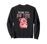 Funny Pig Missing You Pig Time Sweatshirt