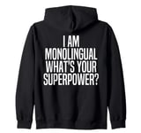 I'm Monolingual What's Your Super Power Unilingual Funny Zip Hoodie