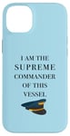 iPhone 14 Plus I am the Supreme Commander of this Vessel, Captain Joke Case