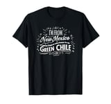 I'm From New Mexico, Of Course I Have Green Chile Freezer T-Shirt