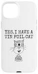 iPhone 15 Plus Yes I Have A Tin Foil Cat, Sarcasm Humor Case