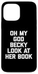 iPhone 13 Pro Max Oh My God Becky, Look At Her Book Shirt Funny Reader Reading Case