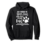 All I Need Is This Dog And That Other Dog Cute Dog Lover Pullover Hoodie