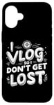 Coque pour iPhone 16 Plus I Vlog So I Don't Get Lost Travel Sarcasm Humour