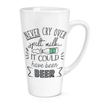 Never Cry Over Spilt Milk It Could Have Been Beer 17oz Large Latte Mug Cup Funny