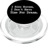 I Ride Horses, I Don’t Have Time For Drama PopSockets PopGrip for MagSafe