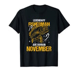 Fisher Birth Month Legendary Fisherman Are Born In November T-Shirt