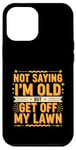 Coque pour iPhone 12 Pro Max Not Saying I'm Old But Get Off My Lawn Senior Mowing |--