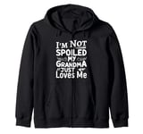 I'm Not Spoiled My Grandma Just Love Me Family Zip Hoodie