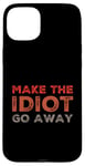 Coque pour iPhone 15 Plus Faites en sorte que l'idiot s'en aille