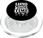 Lung Cancer Your Time Is Up - Lung cancer awareness PopSockets PopGrip for MagSafe