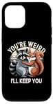 Coque pour iPhone 12/12 Pro Dessin de raton laveur et d'écureuils You're Weird I'll Keep You