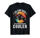 RC Car Dad Like A Regular Dad But Cooler Remote Control Car T-Shirt